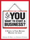 So, You Want to Start a Business? (eBook): 8 Steps to Take Before Making the Leap